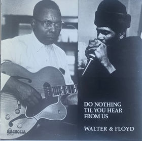 WALTER HORTON & FLOYD JONES - Do Nothing Til You Hear From Us
