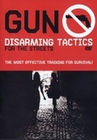 Gun Disarming Tactics for the Street