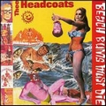 HEADCOATS - Beach Bums Must Die