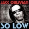  x JACK OBLIVIAN - SO LOW