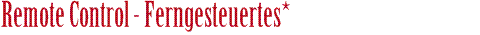 Remote Control - RC - ferngesteuertes