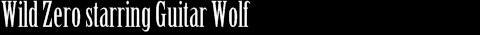 Wild Zero starring Guitar Wolf